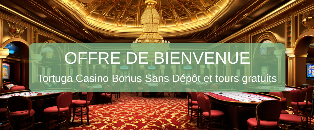 Tortuga Casino Bonus Sans Dépôt 2026 - Offres Vérifiées en France